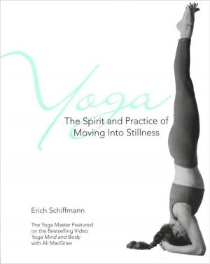 Cover of the book Yoga The Spirit And Practice Of Moving Into Stilln by Ashley Curry