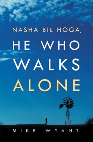 Cover of the book Nasha Bil Hoga, He Who Walks Alone by Robert E. Vick Sr.