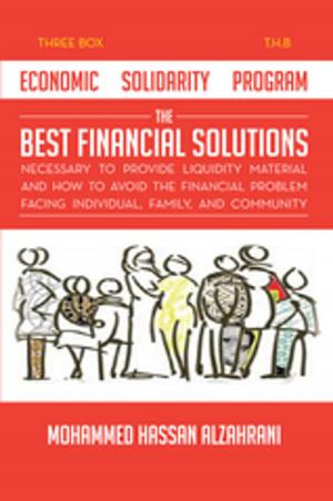 Cover of the book Economic Solidarity Program the Best Financial Solutions Necessary to Provide Liquidity Material and How to Avoid the Financial Problem Facing Individual, Family, and Community by James Messam