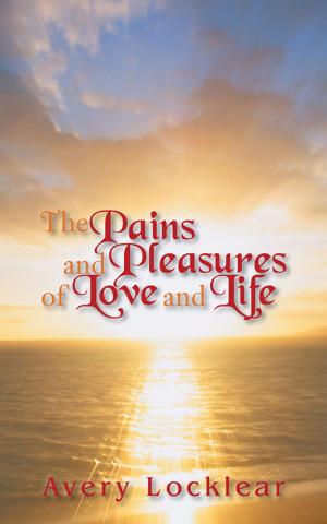 Cover of the book The Pains and Pleasures of Love and Life by Trouble'D Thoughts