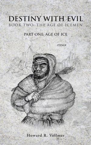 Cover of the book Destiny with Evil Book Two:The Age of Icemen by Dwight N. Wood Wood Sr.