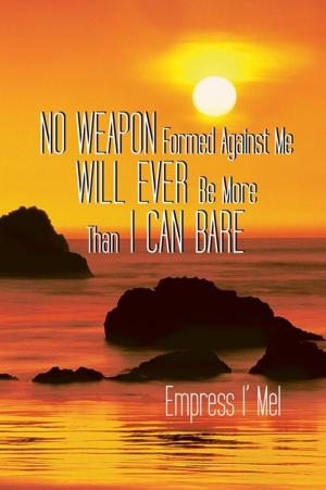 Cover of the book No Weapon Formed Against Me Will Ever Be More Than I Can Bare by Jim Warren
