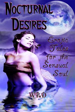 Cover of the book Nocturnal Desires: Erotic Tales for the Sensual Soul by WPaD, Mandy White, David Hunter, Diana Garcia, Marla Todd, Michael Haberfelner, Jade M. Phillips, David W. Stone, Nathan Tackett, A.K. Wallace, Marie Frankson, Mike Cooley, Val Fox, Debra Lamb, R James Turley, Katherine Gunnoe