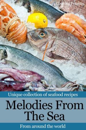 Cover of Melodies From The Sea: Unique collection of seafood recipes from around the world