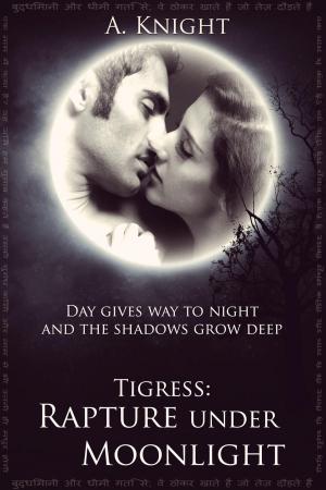 Cover of the book Tigress Book II, Part #1: Rapture under Moonlight by Alica Knight, David Adams