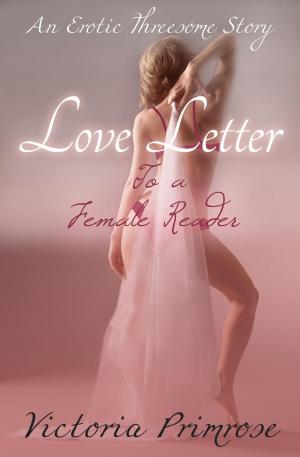 Cover of the book Love Letter to a Female Reader: An Erotic Threesome Story by Fabienne Dubois