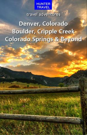 Cover of the book Denver, Colorado Springs, Boulder, Ft. Collins, Cripple Creek & Beyond by KC Nash