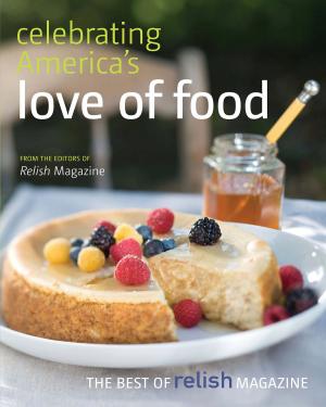 Cover of the book Celebrating America's Love of Food: The Best of Relish Magazine by Rink Mann