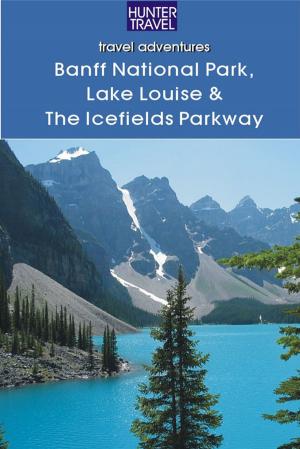 Cover of the book Banff National Park, Lake Louise & Icefields Parkway by Marissa  Fabris