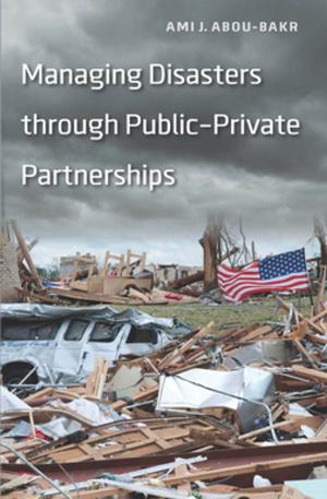Cover of the book Managing Disasters through Public–Private Partnerships by Heather Smith-Cannoy