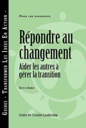 Cover of the book Responses to Change: Helping People Manage Transition (French) by Scharlatt