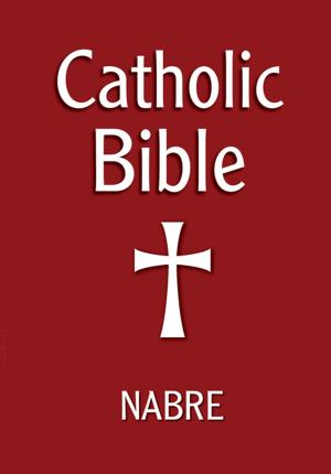 Cover of the book Catholic Bible, NABRE by Dr. John S. Bergsma, Ph.D.