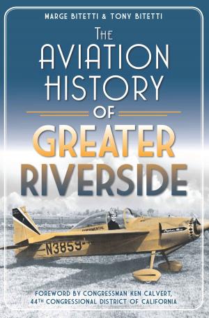 Cover of the book The Aviation History of Greater Riverside by Elizabeth O'Connell, Stephen Harding, Friends of Peary's Eagle Island