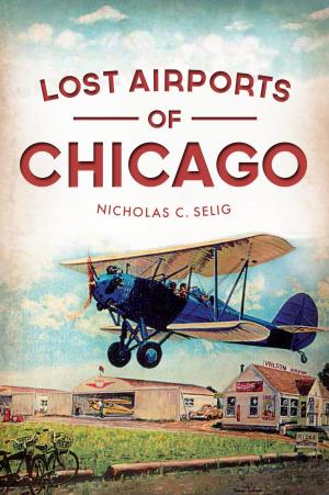 Cover of the book Lost Airports of Chicago by Missy Tipton Green, Paulette Ledbetter