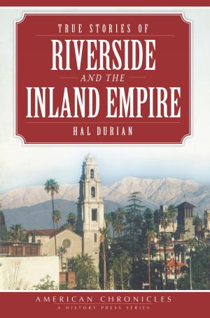 Cover of the book True Stories of Riverside and the Inland Empire by Ron Grimes, Jane Ammeson