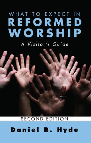 Cover of the book What to Expect in Reformed Worship, Second Edition by James Leo Garrett