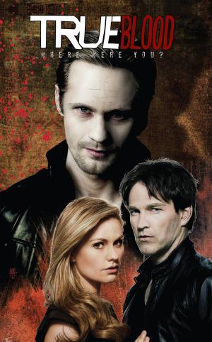 Cover of the book True Blood Vol. 1 - Where Were You? by Hama, Larry; Gallant, S.L.