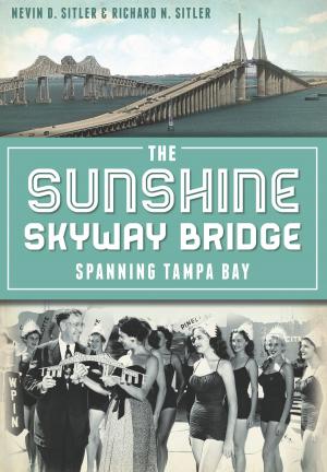 Cover of the book The Sunshine Skyway Bridge: Spanning Tampa Bay by Jennifer Jones