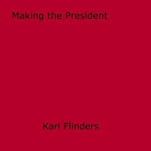 Cover of the book Making the President by A. De Granamour