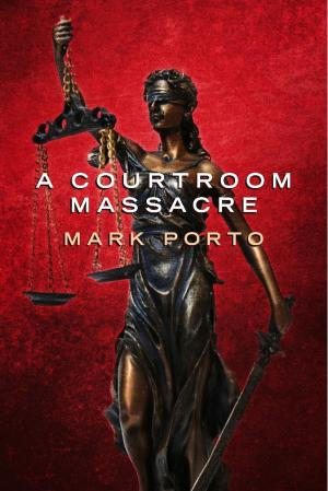 Cover of the book A Courtroom Massacre by Prudy Bang