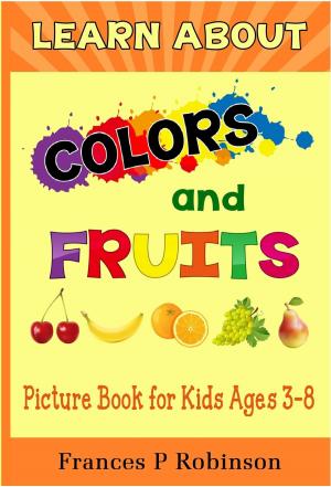 Cover of the book Learn About Colors and Fruits by MDK Publishing