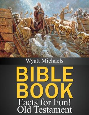 Cover of the book Bible Book Facts for Fun! Old Testament by Wyatt Michaels