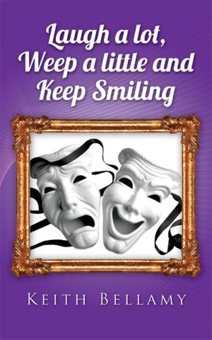 Cover of the book Laugh a Lot, Weep a Little and Keep Smiling by Desiree’ Geldart