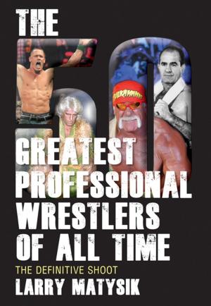 Cover of the book 50 Greatest Professional Wrestlers of All Time, The by Rick Gadziola