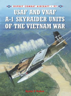 Cover of the book USAF and VNAF A-1 Skyraider Units of the Vietnam War by Jeffrey M. Black, Jouke Prop, Kjell Larsson