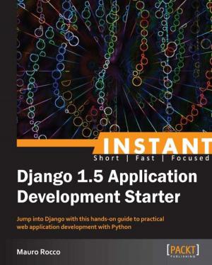 Cover of the book Instant Django Application Development Starter by Hideto Saito, Hui-Chuan Chloe Lee, Cheng-Yang Wu