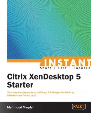 Cover of the book Instant Citrix XenDesktop 5 Starter by P. Taylor Goetz, Brian O'Neill