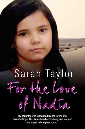 Book cover of For the Love of Nadia - My daughter was kidnapped by her father and taken to Libya. This is my heart-wrenching true story of my quest to bring her home
