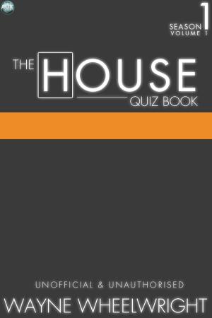 Cover of the book The House Quiz Book Season 1 Volume 1 by Dean Wilkinson
