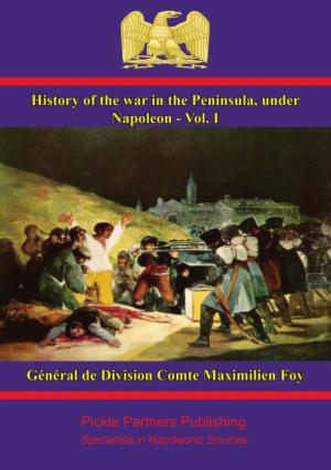 Cover of the book History of the War in the Peninsula, under Napoleon - Vol. I by Général de Division, Baron Jean Baptiste Antoine Marcelin de Marbot, Arthur John Butler