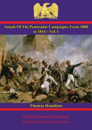 bigCover of the book Annals Of The Peninsular Campaigns, From 1808 to 1814—Vol. I by 