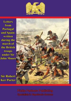 Cover of the book Letters from Portugal and Spain: written during the march of the British troops under Sir John Moore by Major Philippe H. Gennequin