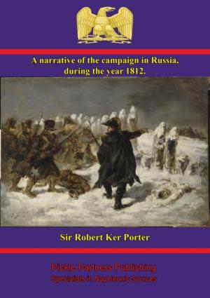 Cover of the book A narrative of the campaign in Russia, during the year 1812 by Field Marshal Count Maximilian Yorck von Wartenburg