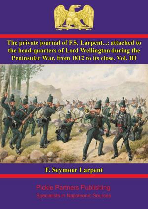 Cover of the book The Private Journal of F.S. Larpent - Vol. III by Commander John T. Kuehn