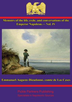 Cover of Memoirs of the life, exile, and conversations of the Emperor Napoleon, by the Count de Las Cases - Vol. IV