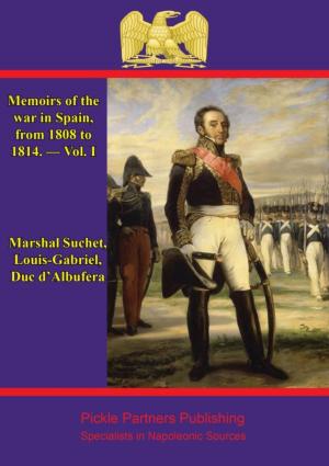 Cover of the book Memoirs Of The War In Spain, From 1808 To 1814. — Vol. I by Field-Marshal Lord Roberts Of Kandahar V.C.