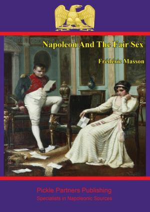 Cover of the book Napoleon and the Fair Sex by Captain Joseph Moyle Sherer