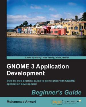 Cover of the book GNOME 3 Application Development Beginner's Guide by Ashwin Pajankar, Arush Kakkar, Matthew Poole, Richard Grimmett