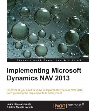 Cover of the book Implementing Microsoft Dynamics NAV 2013 by Mathieu Lemay, Alexis de Talhouet, Jamie Goodyear, Rashmi Pujar, Mohamed El-Serngawy, Yrineu Rodrigues