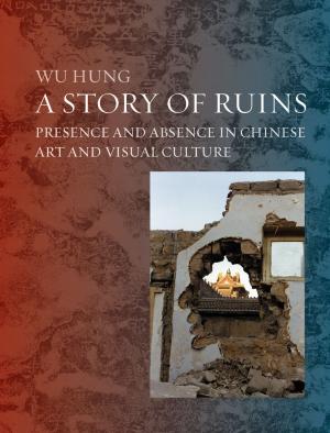 Cover of the book A Story of Ruins by Michael Aung-Thwin, Maitrii Aung-Thwin