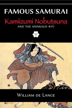 Cover of the book Famous Samurai: Kamiizumi Nobutsuna by Renate Dorrestein