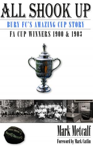 Book cover of All Shook Up: Bury FC's Amazing Cup Story - FA Cup Winners 1900 & 1903