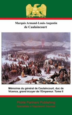 Cover of the book Mémoires du général de Caulaincourt, duc de Vicence, grand écuyer de l’Empereur. Tome II by Comte Emmanuel-Auguste-Dieudonné de Las Cases