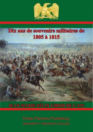 Cover of the book Dix ans de souvenirs militaires de 1805 à 1815 by Anne Jean Marie René Savary Duke of Rovigo