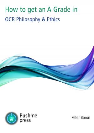 Cover of the book How to Get an A Grade in OCR Ethics & Philosophy by Ted J. Hanson