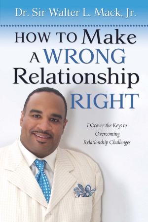 Cover of the book How To Make A Wrong Relationship Right by Mike Keyes Sr.